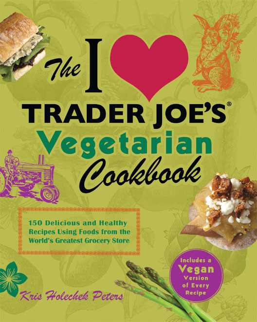 The I Love Trader Joes Vegetarian Cookbook Kris Holechek Peters