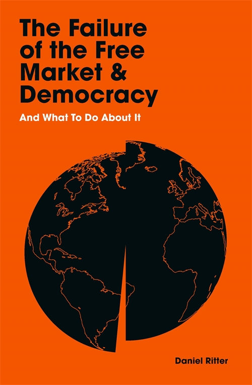 The Failure Of The Free Market And Democracy Daniel Ritter