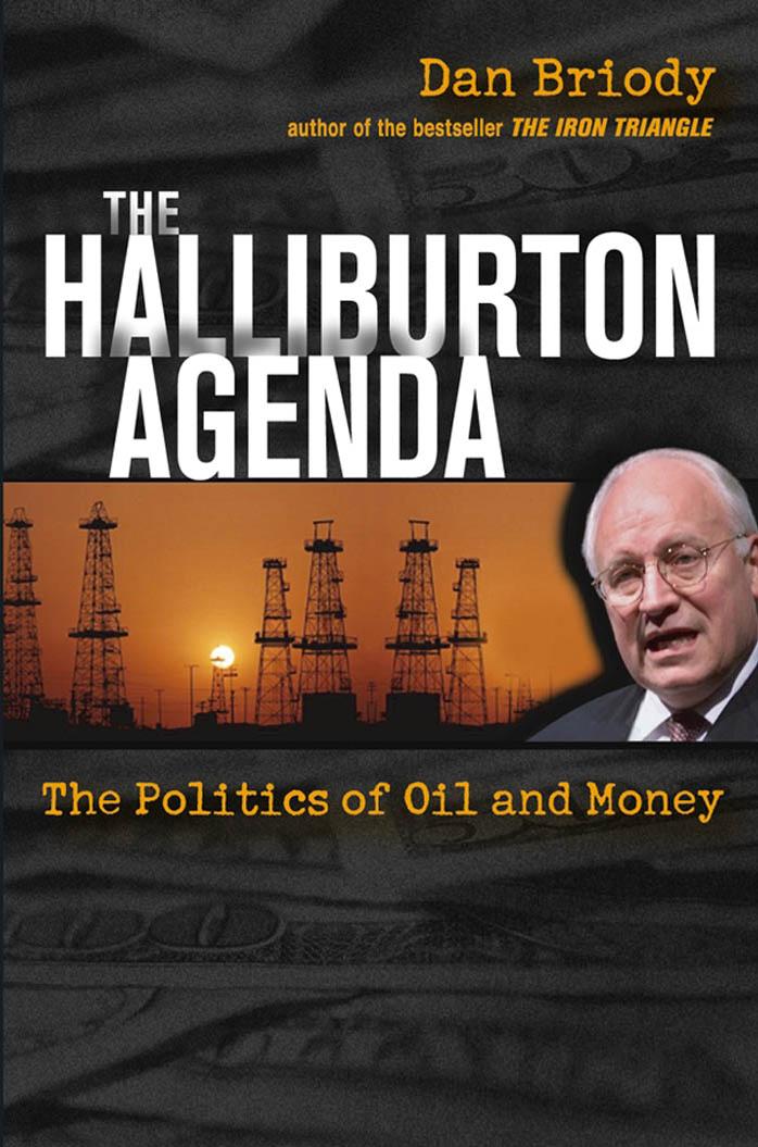 The Halliburton Agenda The Politics Of Oil And Money Dan Briody