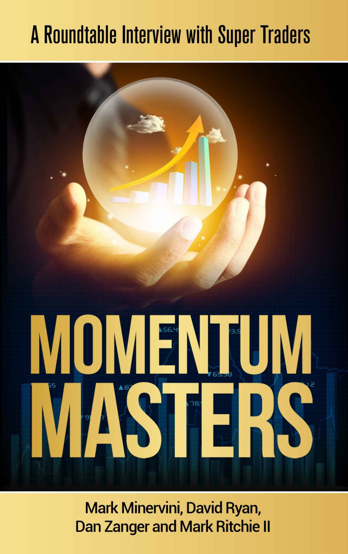 Momentum Masters A Roundtable Interview With Super Traders Mark Minervini