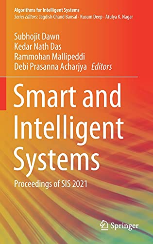 Smart And Intelligent Systems Proceedings Of Sis 2021 Algorithms For Intelligent Systems 1st Ed 2022