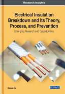 Electrical Insulation Breakdown And Its Theory Process And Prevention Emerging Research And Opportunities Advances In Computer And Electrical Engineering 1st Edition Boxue Du