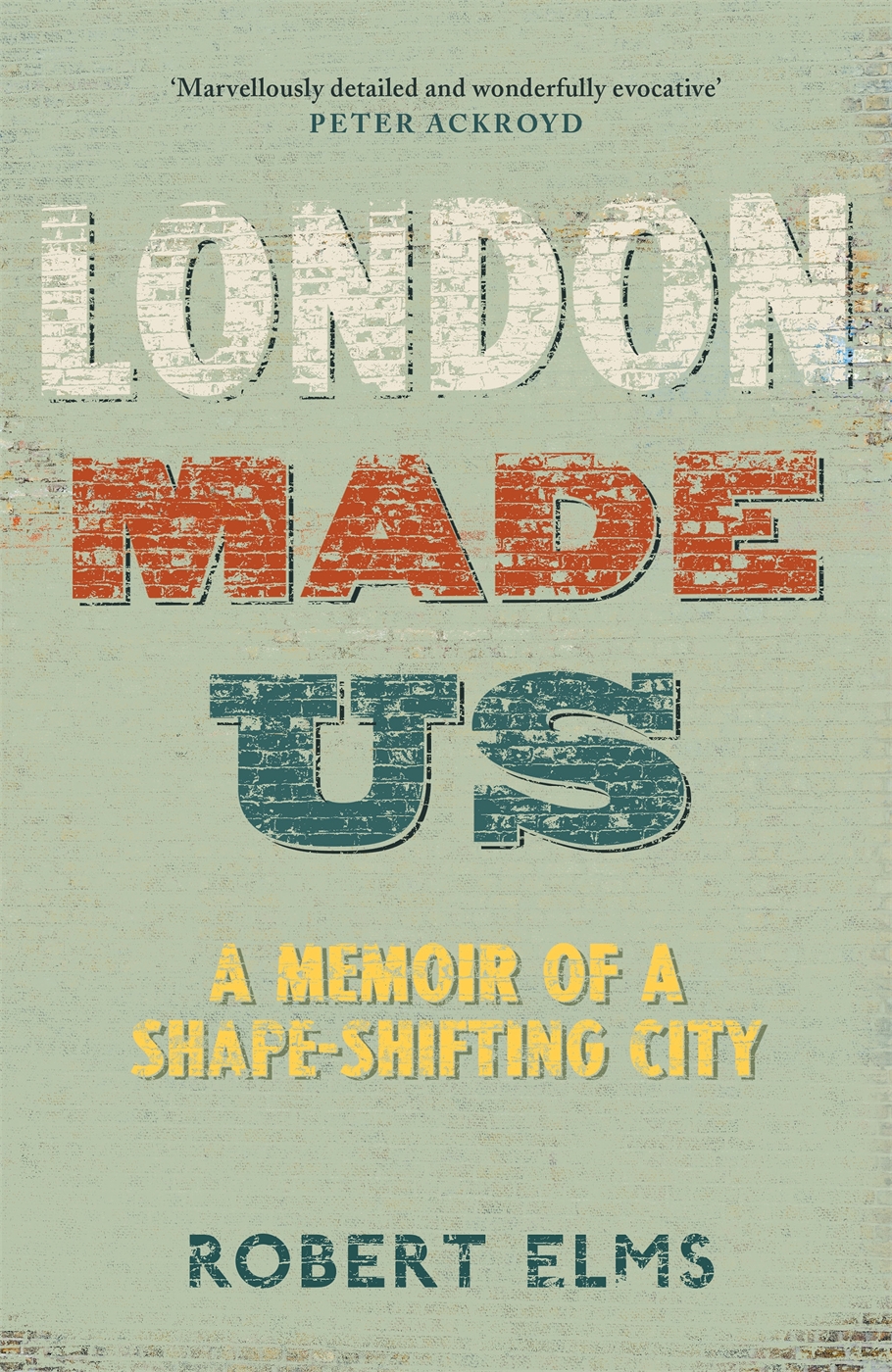 London Made Us A Memoir Of A Shapeshifting City Robert Elms