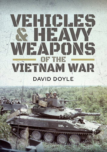 Vehicles And Heavy Weapons Of The Vietnam War Doyle David