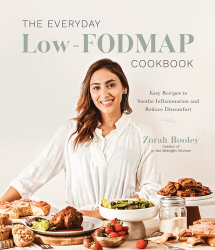 The Everyday Lowfodmap Diet Cookbook Easy Recipes To Reduce Discomfort Soothe Inflammation 1st Edition Zorah Booley
