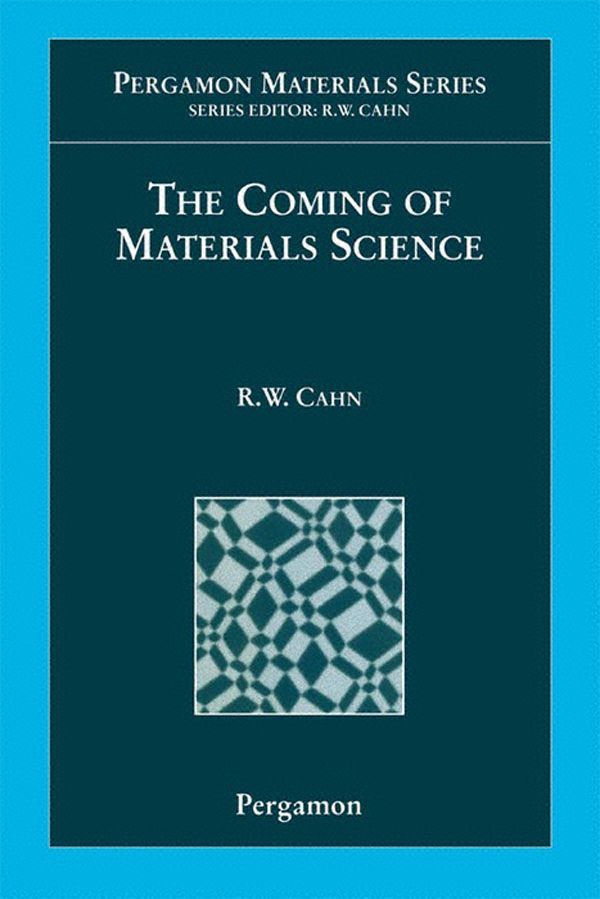 The Coming Of Materials Science Frs Robert W Cahn