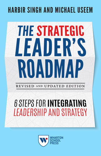 The Strategic Leaders Roadmap Revised And Updated Edition 6 Steps For Integrating Leadership And Strategy Singh