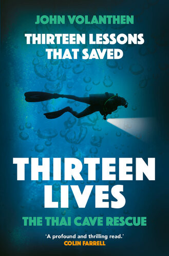 Thirteen Lessons That Saved Thirteen Lives The Thai Cave Rescue John Volanthen