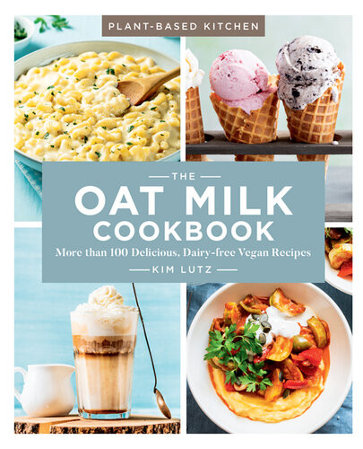 The Oat Milk Cookbook More Than 100 Delicious Dairyfree Vegan Recipes Kim Lutz