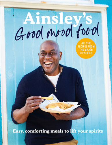 Ainsleys Good Mood Food 100 Easy Comforting Meals Including All The Recipes From The Major Itv Series Ainsley Harriott