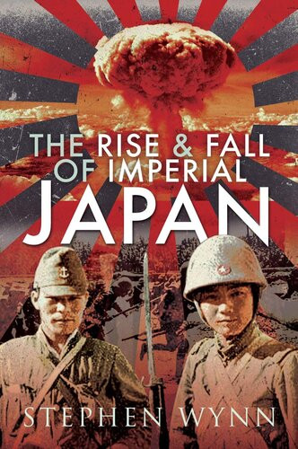 The Rise And Fall Of Imperial Japan Stephen Wynn