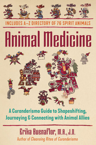 Animal Medicine A Curanderismo Guide To Shapeshifting Journeying And Connecting With Animal Allies Erika Buenaflor Ma Jd