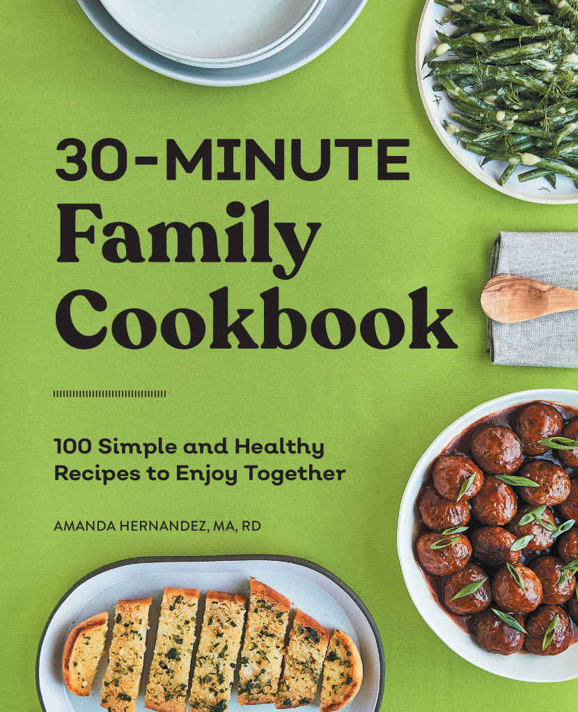 30minute Family Cookbook 100 Simple And Healthy Recipes To Enjoy Together Amanda Hernandez Ma Rd