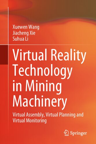 Virtual Reality Technology In Mining Machinery Virtual Assembly Virtual Planning And Virtual Monitoring 1st Ed 2022 Wang