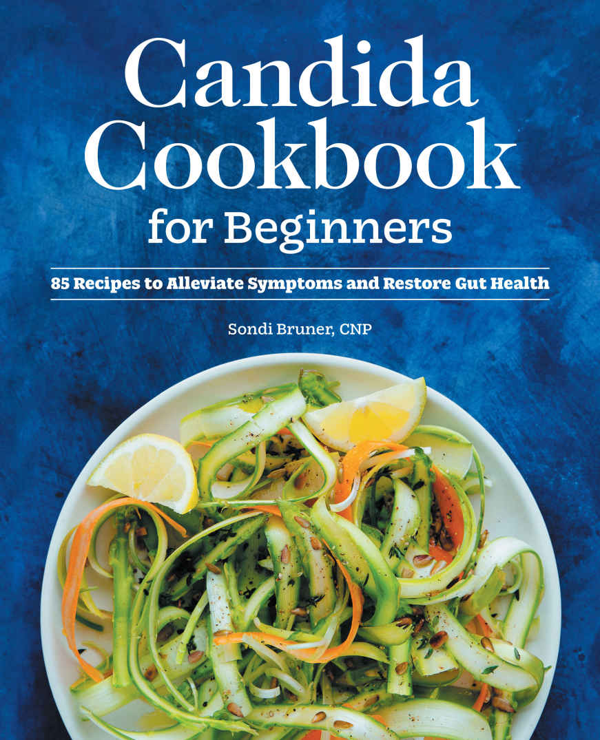 Candida Cookbook For Beginners 85 Recipes To Alleviate Symptoms And Restore Gut Health Sondi Bruner Cnp