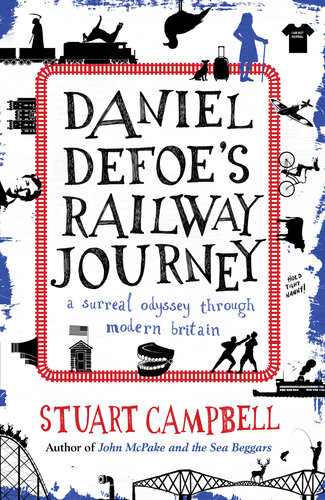 Daniel Defoes Rail Journey A Surreal Odyssey Through Modern Britain Campbell