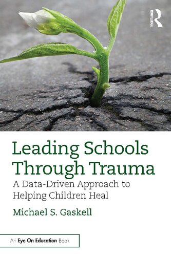 Leading Schools Through Trauma A Datadriven Approach To Helping Children Heal 1st Edition Gaskell