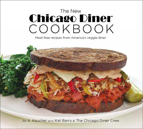 The New Chicago Diner Cookbook Meatfree Recipes From Americas Veggie Diner Jo A Kaucher