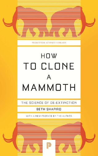 How To Clone A Mammoth The Science Of Deextinction Shapiro