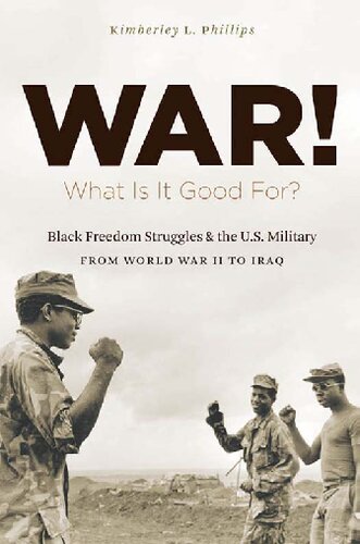 War What Is It Good For Black Freedom Struggles And The Us Military From World War Ii To Iraq Kimberley L Phillips Boehm