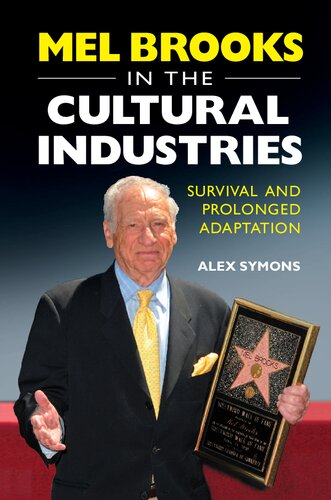 Mel Brooks In The Cultural Industries Survival And Prolonged Adaptation 1st Edition Alex Symons