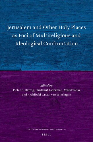 Jerusalem And Other Holy Places As Foci Of Multireligious And Ideological Confrontation Pieter B Hartog