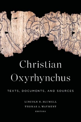 Christian Oxyrhynchus Texts Documents And Sources Lincoln H Blumell