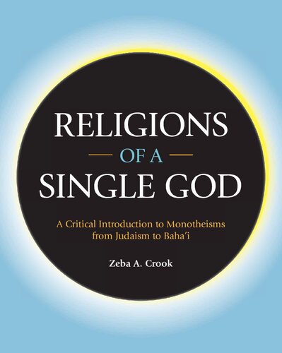 Religions Of A Single God A Critical Introduction To Monotheisms From Judaism To Bahai Illustrated Zeba A Crook