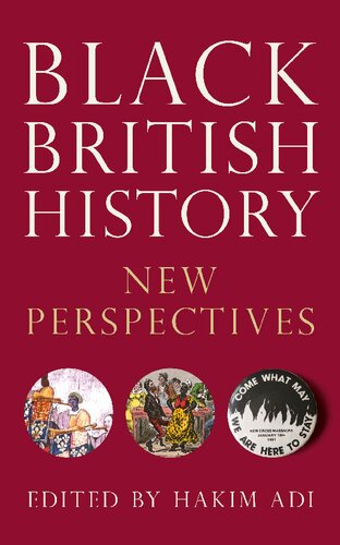 Black British History New Perspectives Blackness In Britain Illustrated Hakim Adi Editor