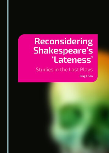 Reconsidering Shakespeares Lateness Studies In The Last Plays Xing Chen