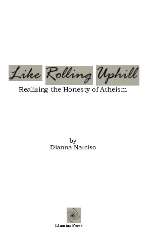 Like Rolling Uphill Realizing The Honesty Of Atheism Dianna Narciso