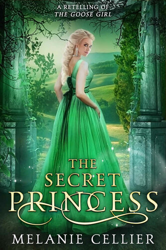 The Secret Princess A Retelling Of The Goose Girl Return To The Four Kingdoms Book 1 Melanie Cellier