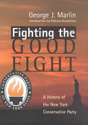 Fighting The Good Fight A History Of The New York Conservative Party Marlin