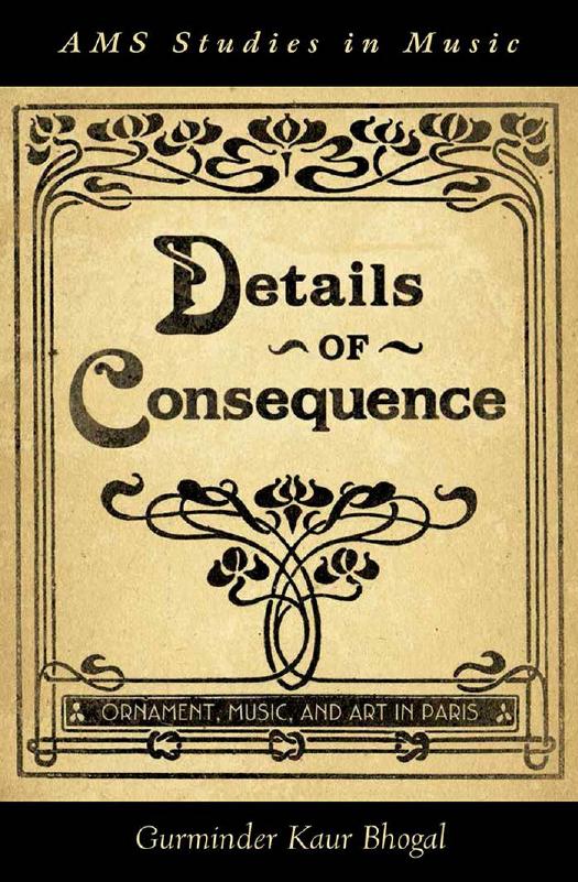 Details Of Consequence Ornament Music And Art In Paris Ams Studies In Music 1st Edition Bhogal