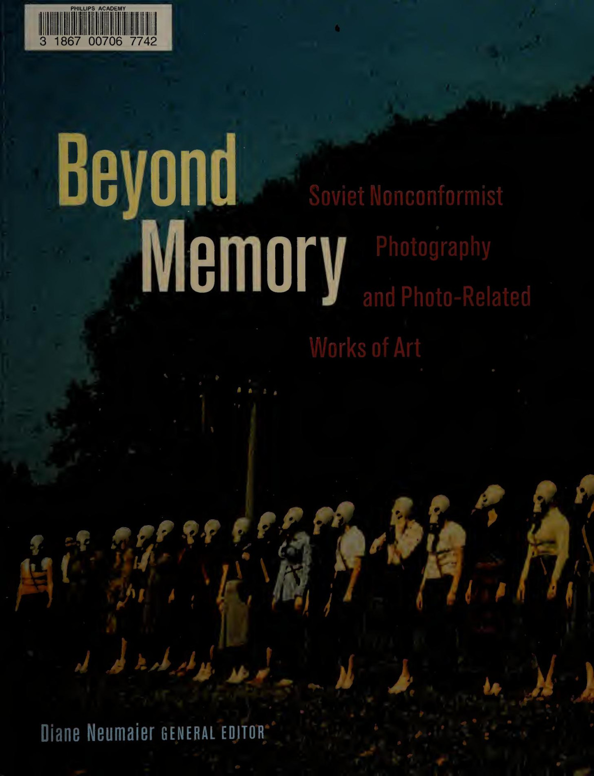 Beyond Memory Soviet Nonconformist Photography And Photorelated Works Of Art Neumaier