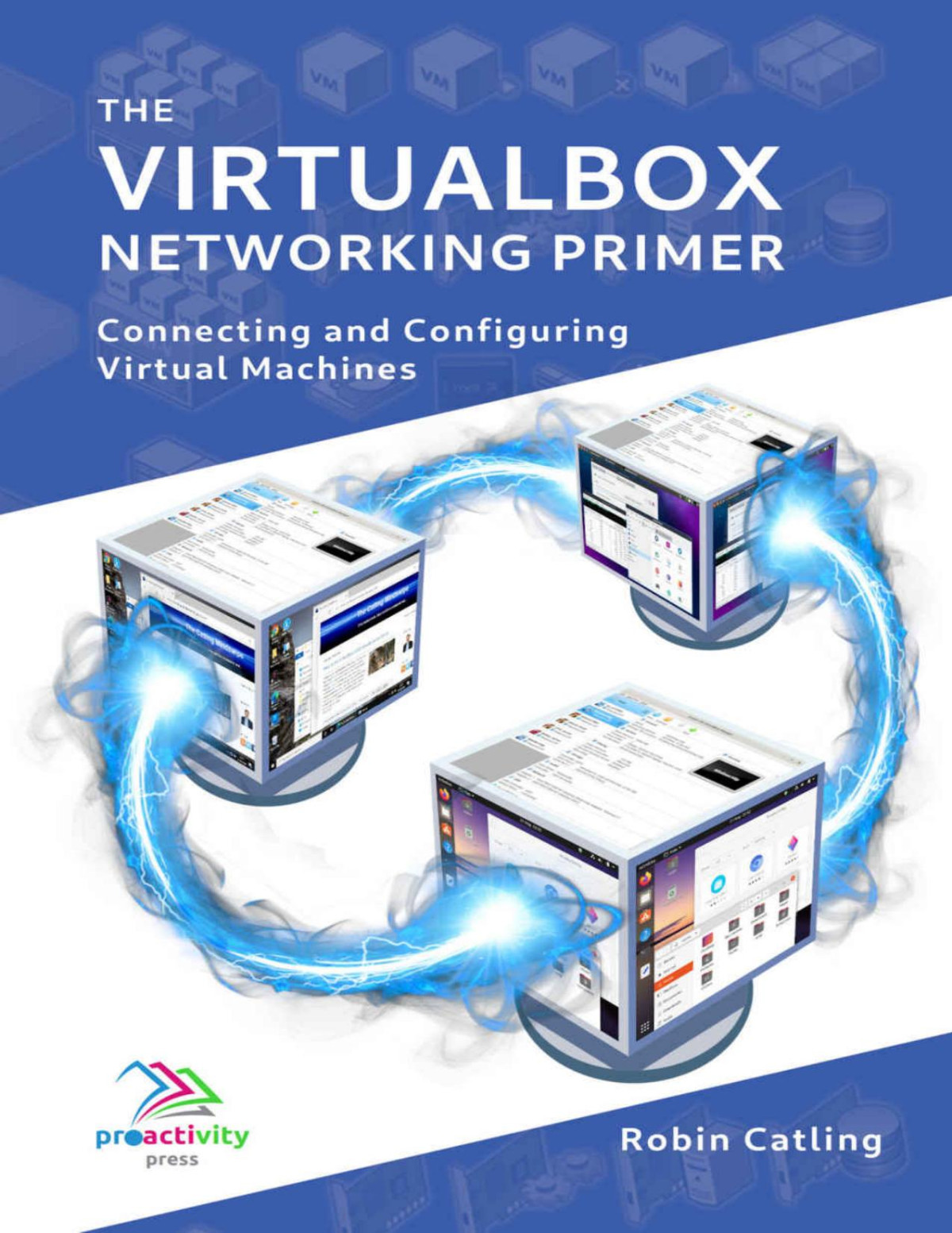 The Virtualbox Networking Primer Connecting And Configuring Virtual Machines Robin Catling