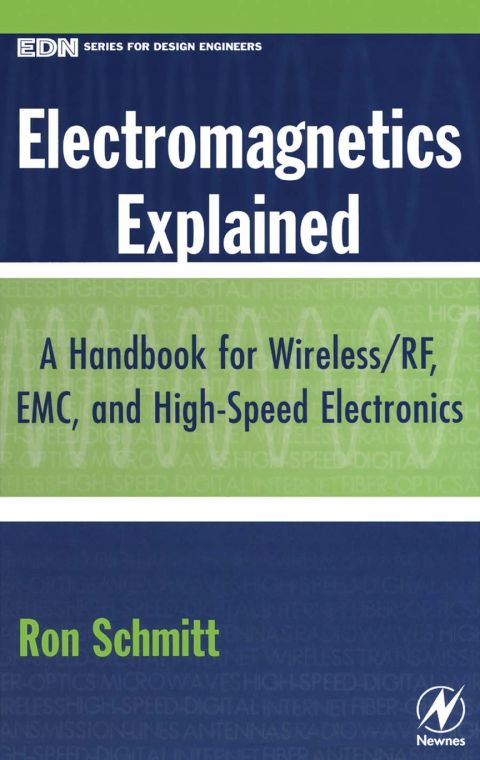 Electromagnetics Explained A Handbook For Wireless Rf Emc And Highspeed Electronics 1st Edition Ron Schmitt