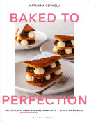 Baked To Perfection Delicious Glutenfree Recipes With A Pinch Of Science Katarina Cermelj