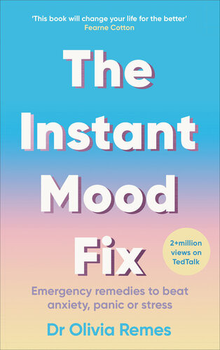 The Instant Mood Fix Emergency Remedies To Beat Anxiety Panic Or Stress Olivia Remes