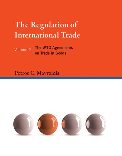 The Regulation Of International Trade Volume 2 The Wto Agreements On Trade In Goods Petros C Mavroidis
