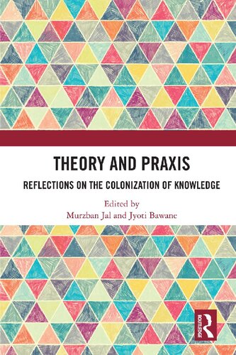 Theory And Praxis Reflections On The Colonization Of Knowledge Murzban Jal