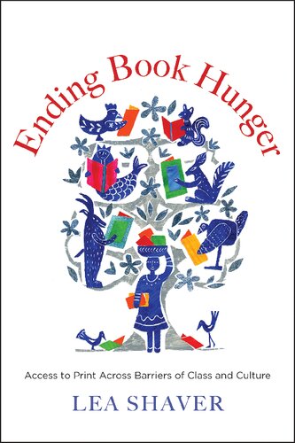 Ending Book Hunger Access To Print Across Barriers Of Class And Culture Lea Shaver