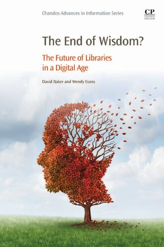 The End Of Wisdom The Future Of Libraries In A Digital Age David Baker