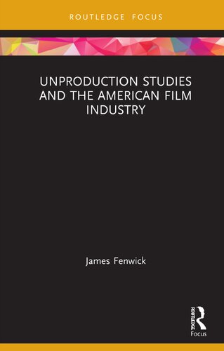 Unproduction Studies And The American Film Industry 1st Edition James Fenwick