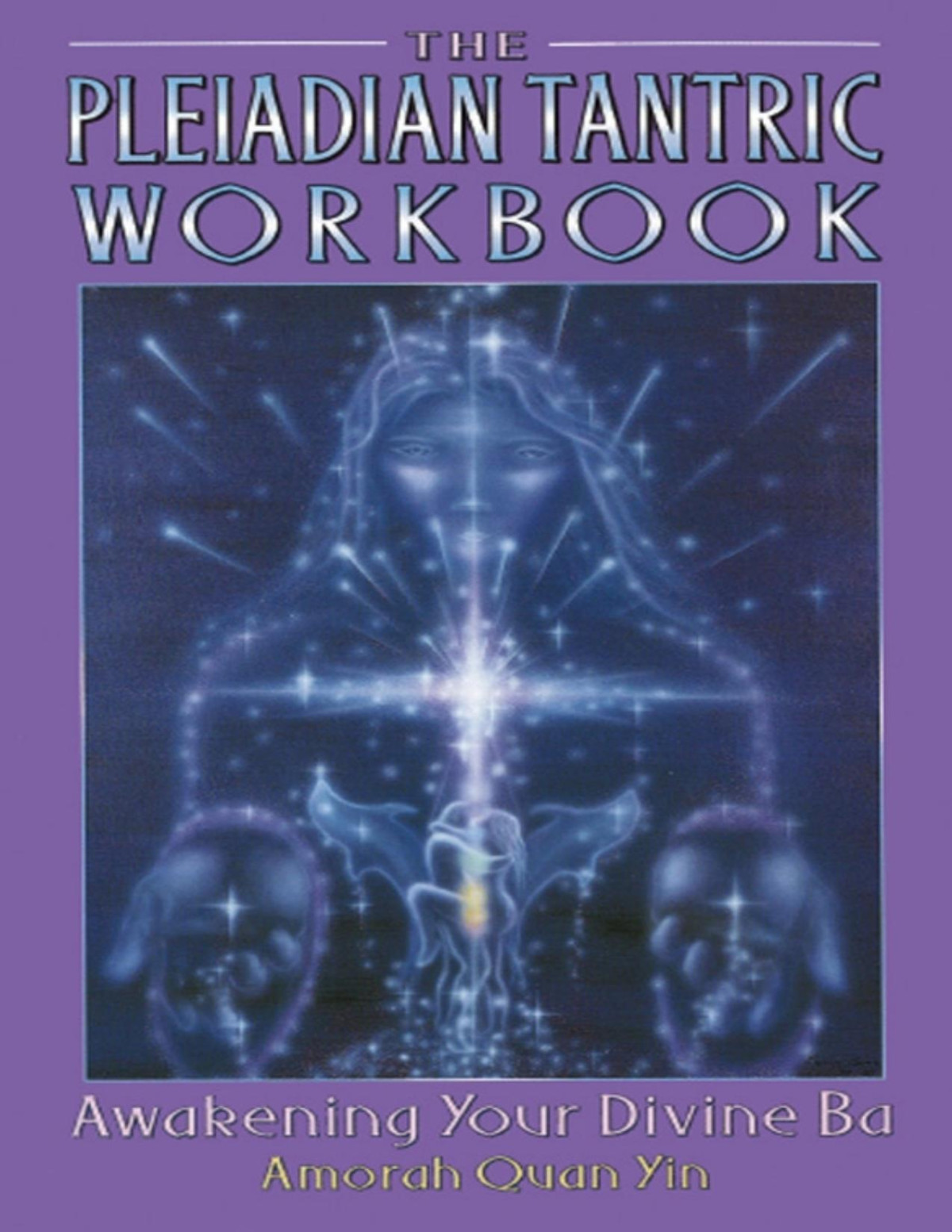 Pleiadian Tantric Book 2 Workbook Awakening Your Divine Ba Amorah Quan Yin