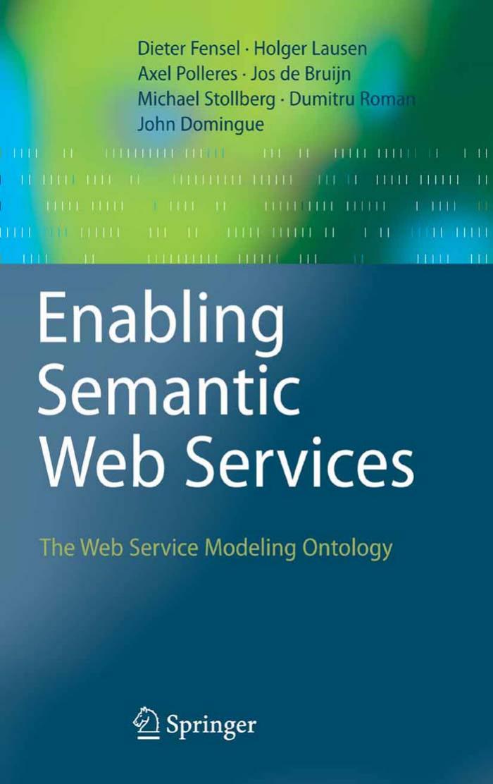 Enabling Semantic Web Services The Web Service Modeling Ontology Dieter Fensel