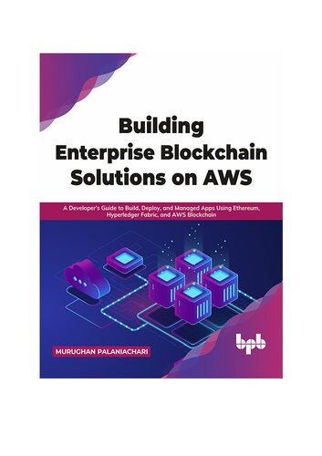 Building Enterprise Blockchain Solutions On Aws A Developers Guide To Build Deploy And Managed Apps Using Ethereum Hyperledger Fabric And Aws Blockchain English Edition Palaniachari