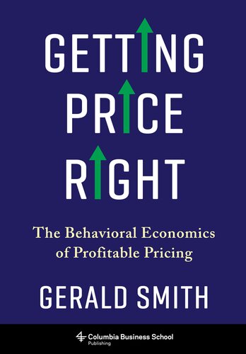 Getting Price Right The Behavioral Economics Of Profitable Pricing Gerald Smith