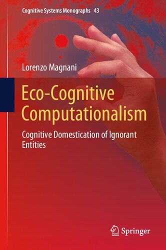 Ecocognitive Computationalism Cognitive Domestication Of Ignorant Entities 1st Edition Lorenzo Magnani