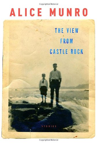 The View From Castle Rock Stories Alice Munro